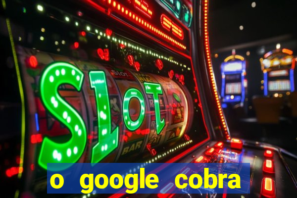 o google cobra taxa de saque de jogos